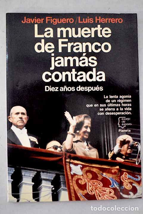 Libri di seconda mano: La muerte de Franco jam&aacute;s contada: diez a&ntilde;os despu&eacute;s.- Figuero, Javier