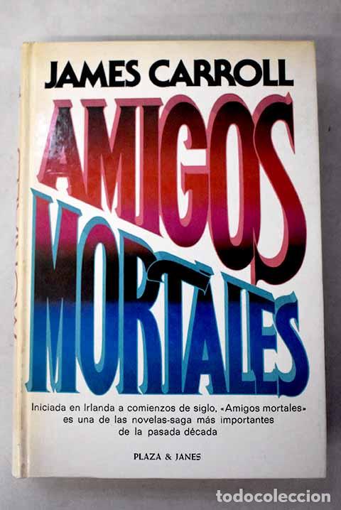 Libros: Amigos mortales: Carroll, James.- Carroll, James