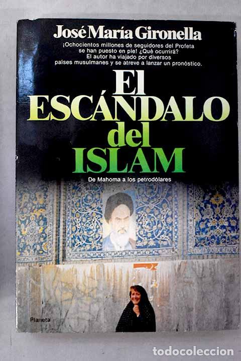 Libros: El esc&aacute;ndalo del Islam.- Gironella, Jos&eacute; Mar&iacute;a