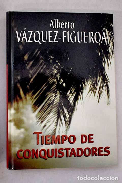 B&uuml;cher: Tiempo de conquistadores.- V&aacute;zquez-Figueroa, Alberto