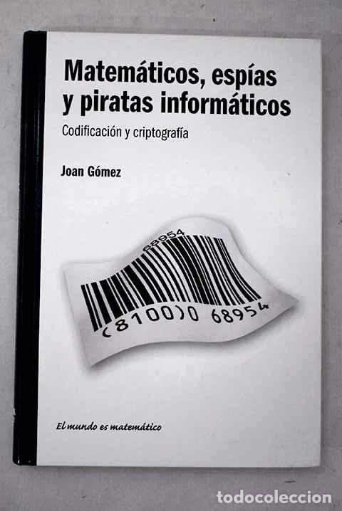 Libros: Matem&aacute;ticos, esp&iacute;as y piratas inform&aacute;ticos: codificaci&oacute;n y criptograf&iacute;a.- G&oacute;mez Urgell&eacute;s, Joan