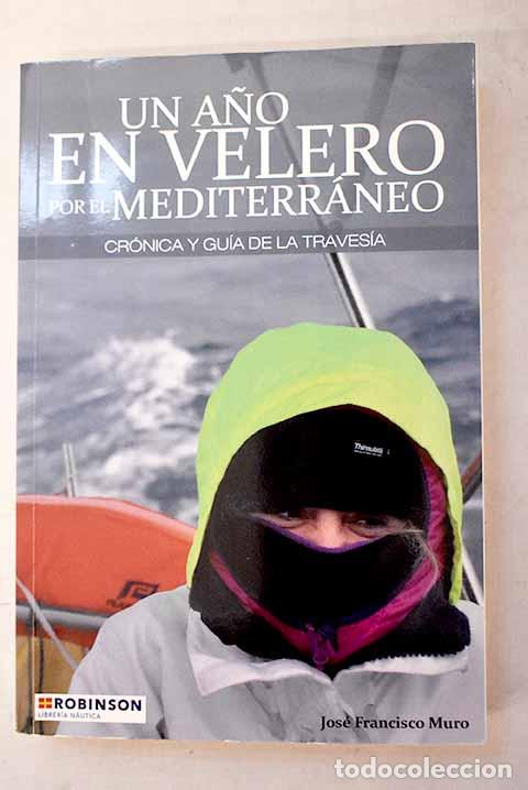 Libros: Un a&ntilde;o en velero por el Mediterr&aacute;neo: cr&oacute;nica y gu&iacute;a de la traves&iacute;a.- Muro Gil, Jos&eacute; Francisco