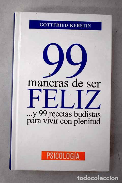 Libros: 99 maneras de ser feliz: --Y 99 recetas budistas para vivir con plenitud.- Kerstin, Gottfried