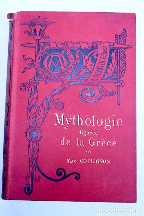B&uuml;cher: Mythologie figur&eacute;e de la Gr&eacute;ce.- Collignon, Maxime
