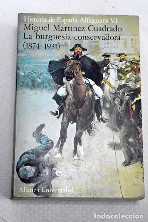 Libros: La burgues&iacute;a conservadora : (1874-1931).- Mart&iacute;nez Cuadrado, Miguel