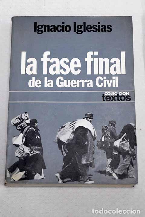 Libros: La fase final de la guerra civil.- Iglesias, Ignacio
