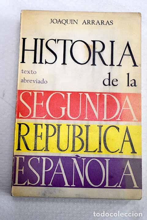 Libros: Historia de la Segunda Rep&uacute;blica Espa&ntilde;ola.- Arrar&aacute;s, Joaqu&iacute;n
