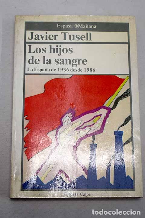 Livres: Los hijos de la sangre: la Espa&ntilde;a de 1936 desde 1986.- Tusell, Javier