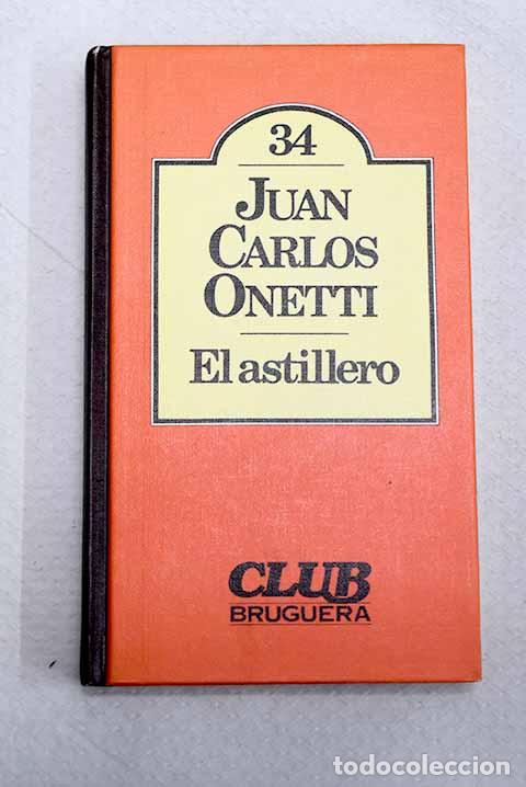 B&uuml;cher: El astillero: Onetti, Juan Carlos.- Onetti, Juan Carlos