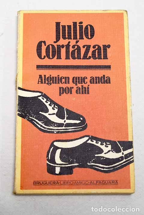 books: Alguien que anda por ah&iacute;.- Cort&aacute;zar, Julio