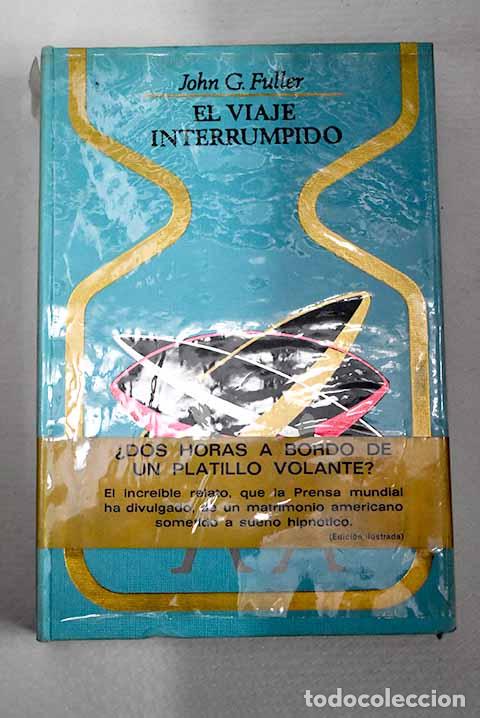 Libros: El viaje interrumpido: dos horas olvidadas a bordo de un platillo volante.- Fuller, John Grant
