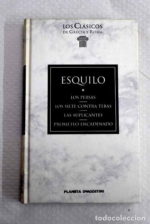 Libros: Los persas ; Los siete contra Tebas ; Las suplicantes ; Prometeo encadenado.- Esquilo