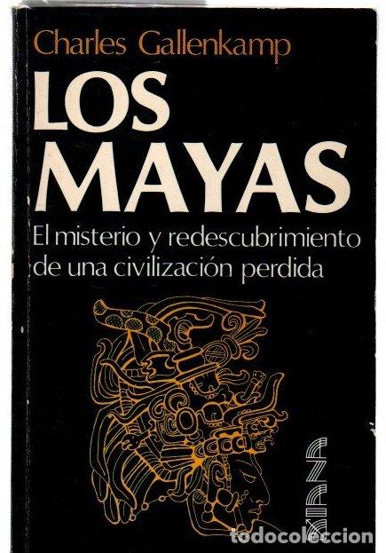B&uuml;cher: Los mayas. El misterio y redescubrimiento de una civilizaci&oacute;n perdida - Gallenkamp, Charles