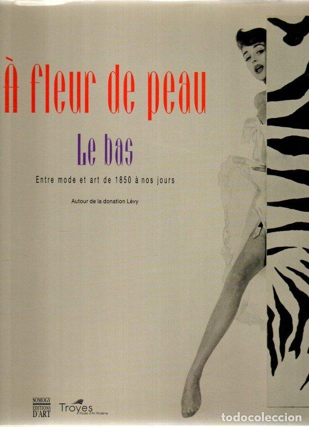 B&uuml;cher: &Agrave; fleur de peau. Le bas, entre mode et art de 1850 &agrave; nos jours - VVAA