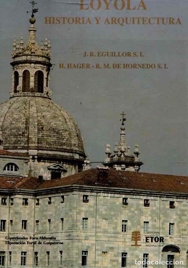Libros: Loyola, historia y arquitectura - Eguillor, J. R./Hager, H./Hornedo, R. M. de
