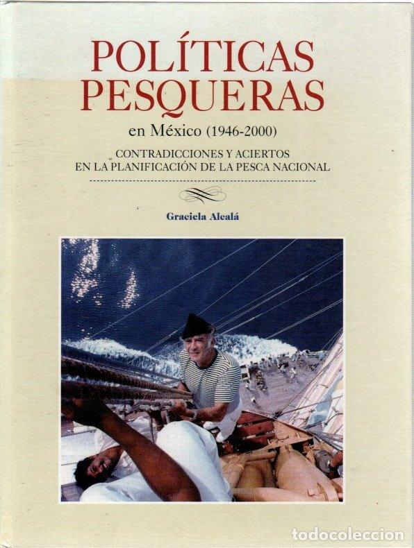 Libros: Pol&iacute;ticas pesqueras en M&eacute;xico (1946-2000). Contradicciones y aciertos en la planificaci&oacute;n de la pesc