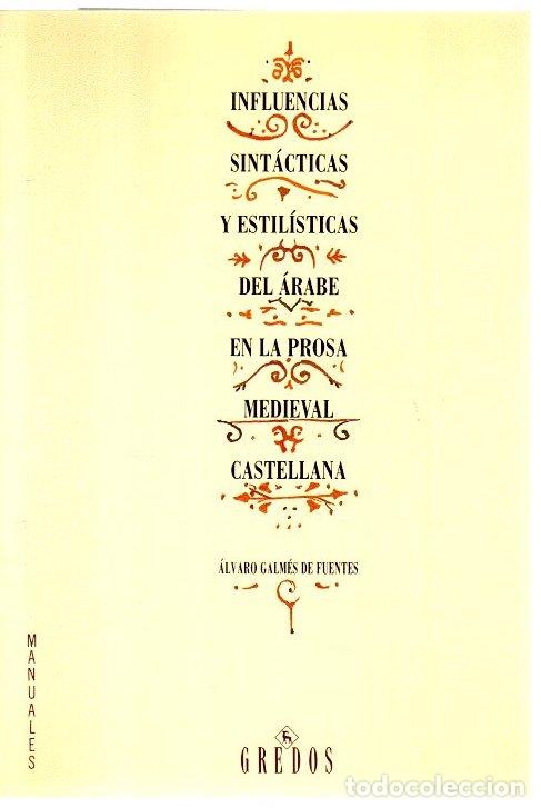 Libros: Influencias sint&aacute;cticas y estil&iacute;sticas del &aacute;rabe en la prosa medieval castellana - Galm&eacute;s de Fuentes