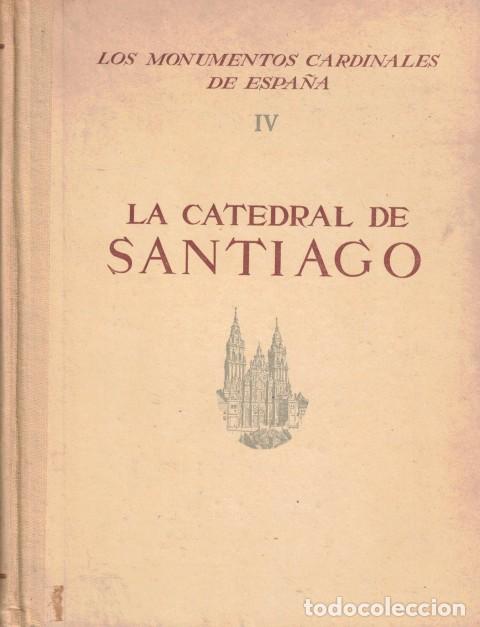 Libros: LOS MONUMENTOS CARDINALES DE ESPA&Ntilde;A IV. LA CATEDRAL DE SANTIAGO. - ALCOLEA, SANTIAGO