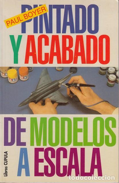 Libros: PINTADO Y ACABADO DE MODELOS A ESCALA - BOYER, PAUL - Foto 1