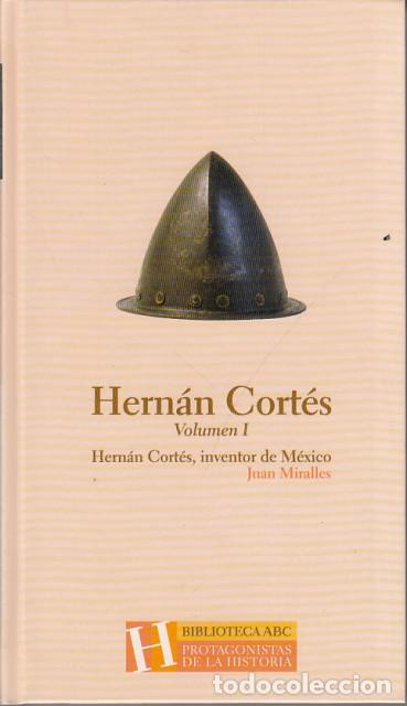 Libros: HERNAN CORTES. VOLUMEN I. HERNAN CORTES INVENTOR DE MEXICO - MIRALLES, JUAN