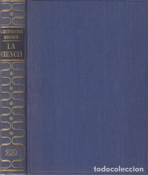 Libros: LA CIENCIA. SU M&Eacute;TODO Y SU FILOSOF&Iacute;A - BURNISTON BROWN, G.
