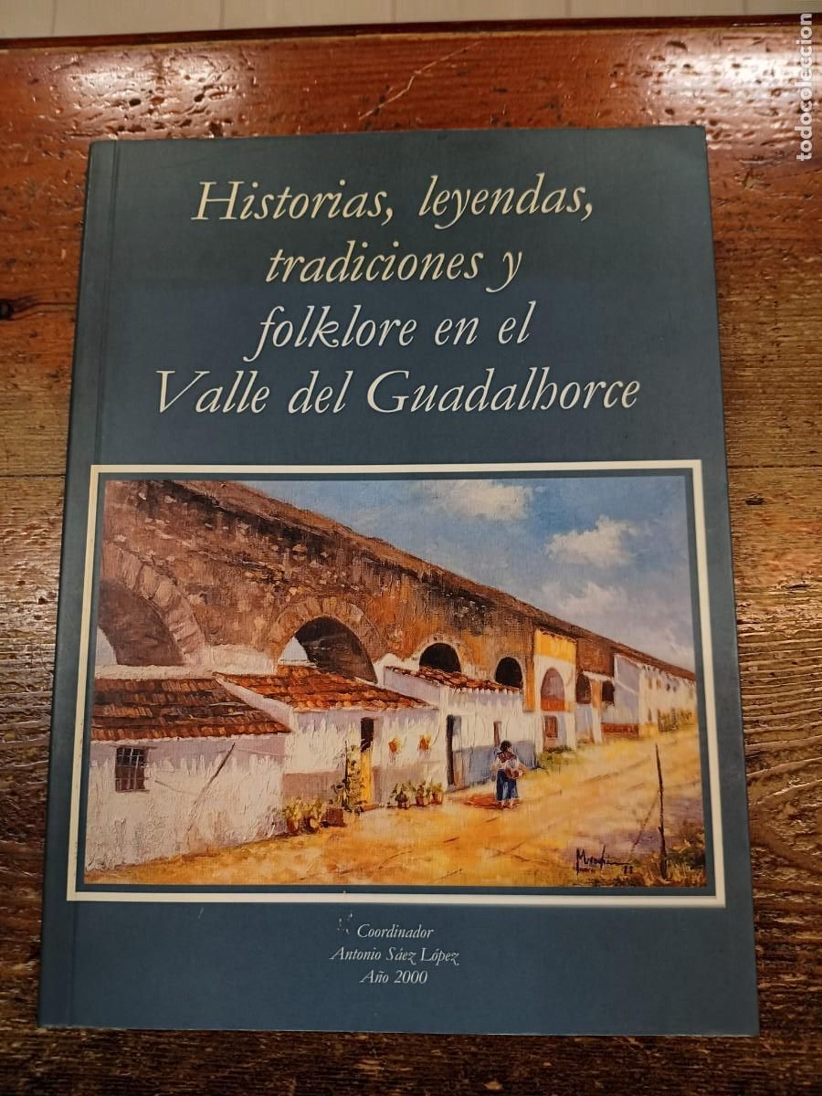 Libros: S&Aacute;EZ L&Oacute;PEZ, ANTONIO - Historias, leyendas, tradiciones y folklore en el Valle del Guadalhorce.