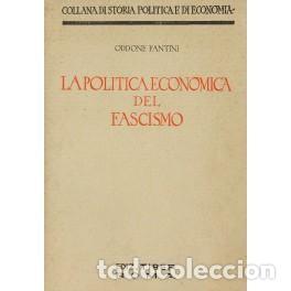 Libros: LA POL&Iacute;TICA ECON&Oacute;MICA DEL FASCISMO. (La dottrina, gli organi e gli atti) FANTINI, Oddone. Publicado