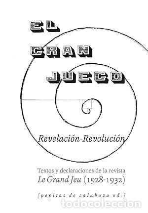 Libros: El Gran Juego. Revelaci&oacute;n-revoluci&oacute;n: TEXTOS Y DECLARACIONES DE LA REVISTA LE GRAN JEU (1928-1932).