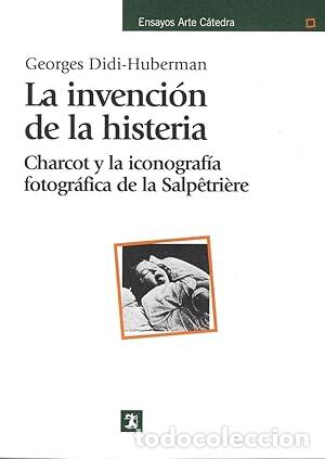 Libros: INVENCION DE LA HISTERIA, LA - CHARCOT Y LA ICONOGRAFIA FOTOGRAFICA DE LA SALPETRIERE - Didi-Huberma