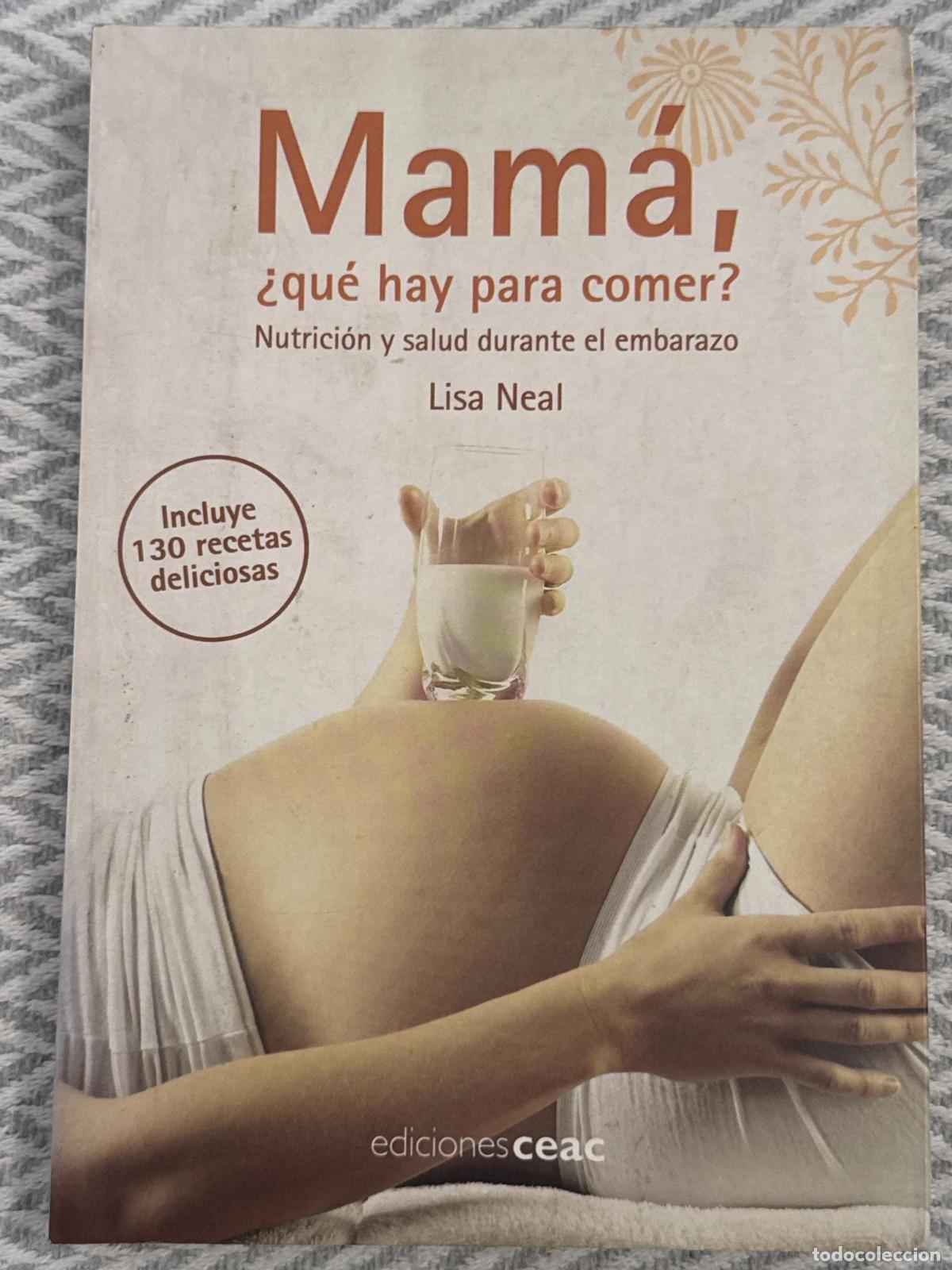 Livres: Mam&aacute;, &iquest;qu&eacute; hay para comer? Nutrici&oacute;n y salud durante el embarazo - Lisa Neal