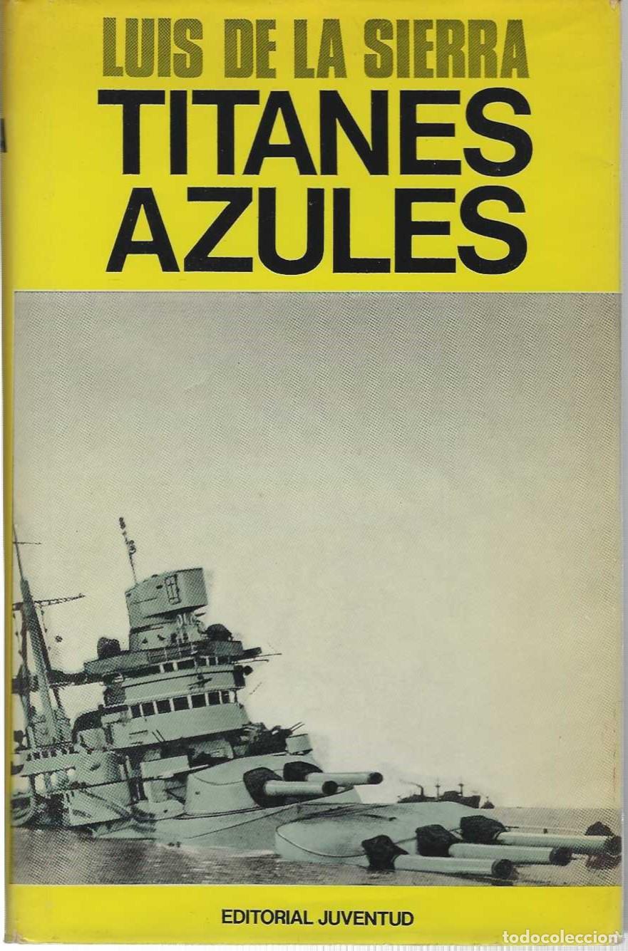 books: TITANES AZULES. Acciones navales de la segunda guerra mundial. - SIERRA, Luis de la.