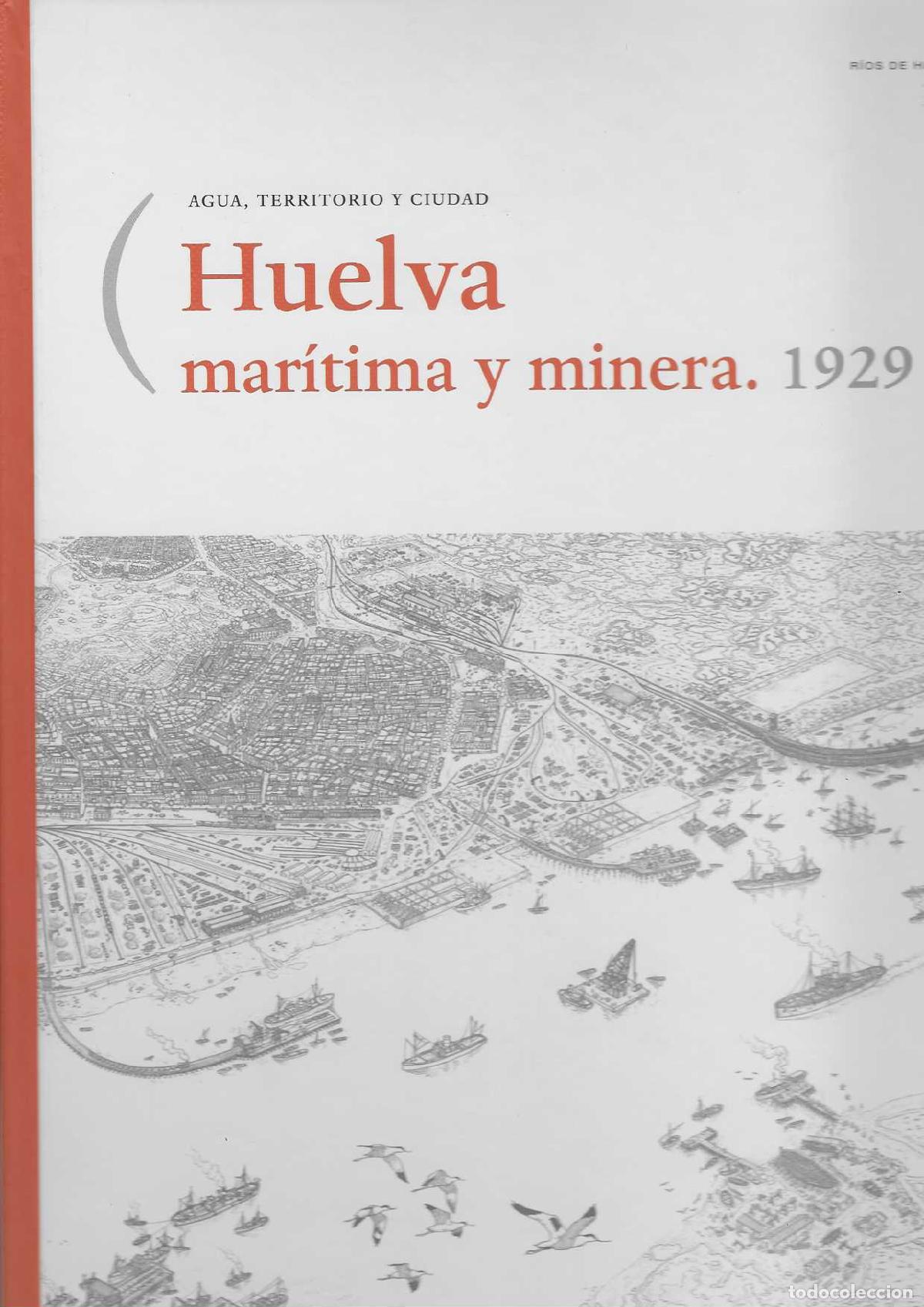 books: HUELVA MAR&Iacute;TIMA Y MINERA. 1929. Colecci&oacute;n Agua, territorio y ciudad. - VV. AA.