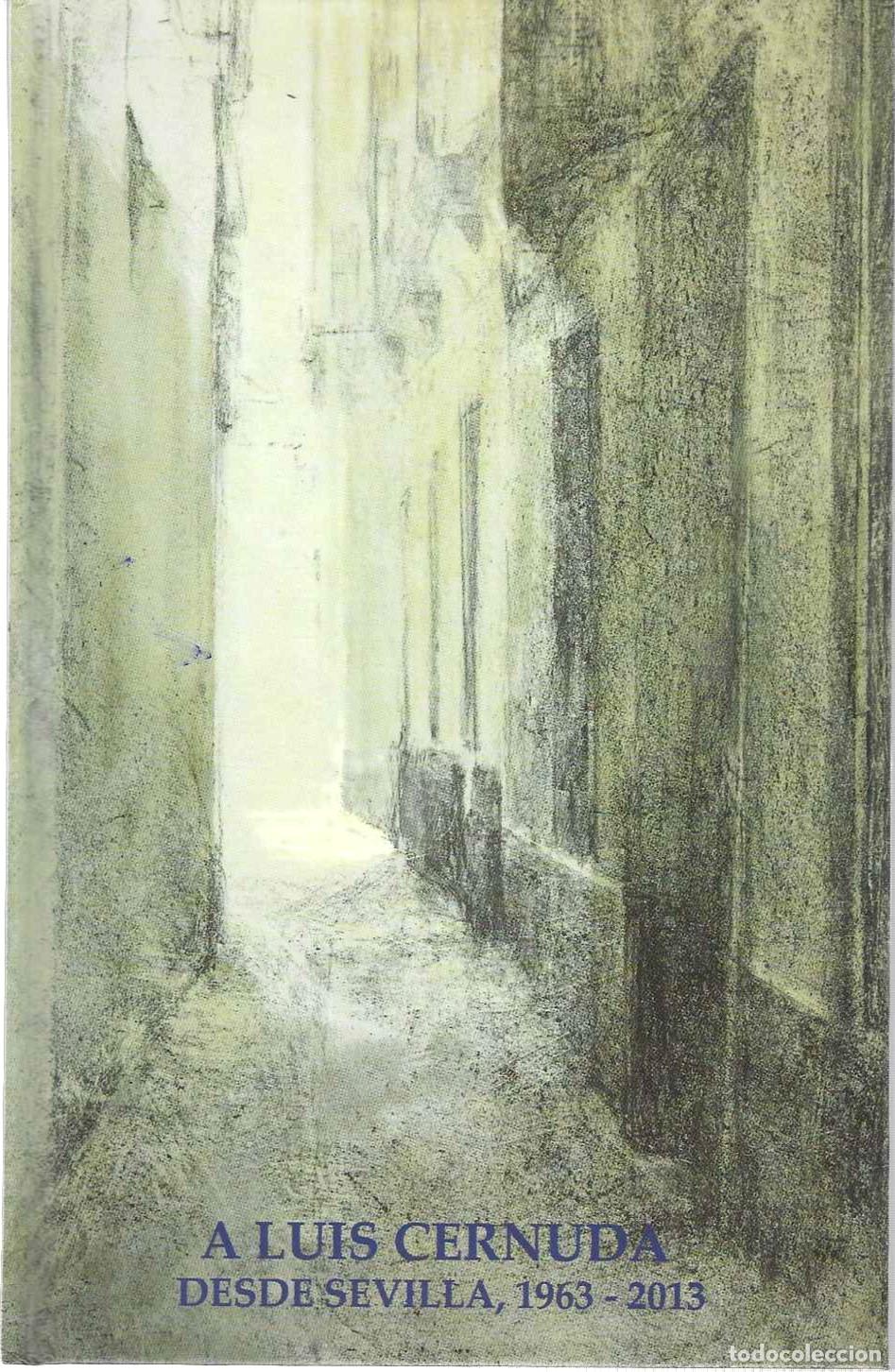 B&uuml;cher: A LUIS CERNUDA DESDE SEVILLA, 1963 - 2013. - YEBRA SOTILLO, Ismael.