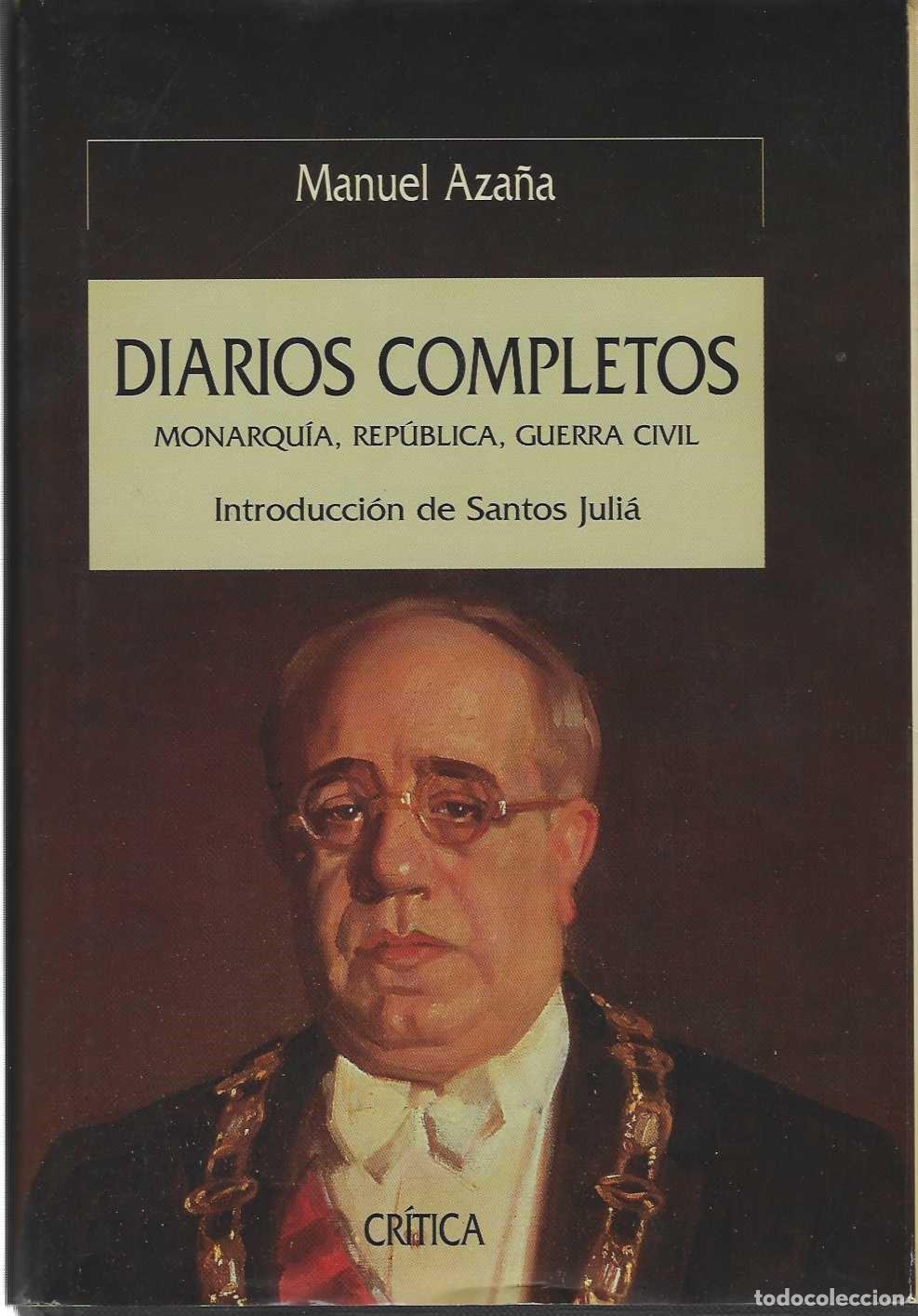 Livros em segunda m&atilde;o: DIARIOS COMPLETOS. Monarqu&iacute;a, Rep&uacute;blica, Guerra Civil. Introducci&oacute;n de Santos Juli&aacute;. - AZA&Ntilde;A, Manuel