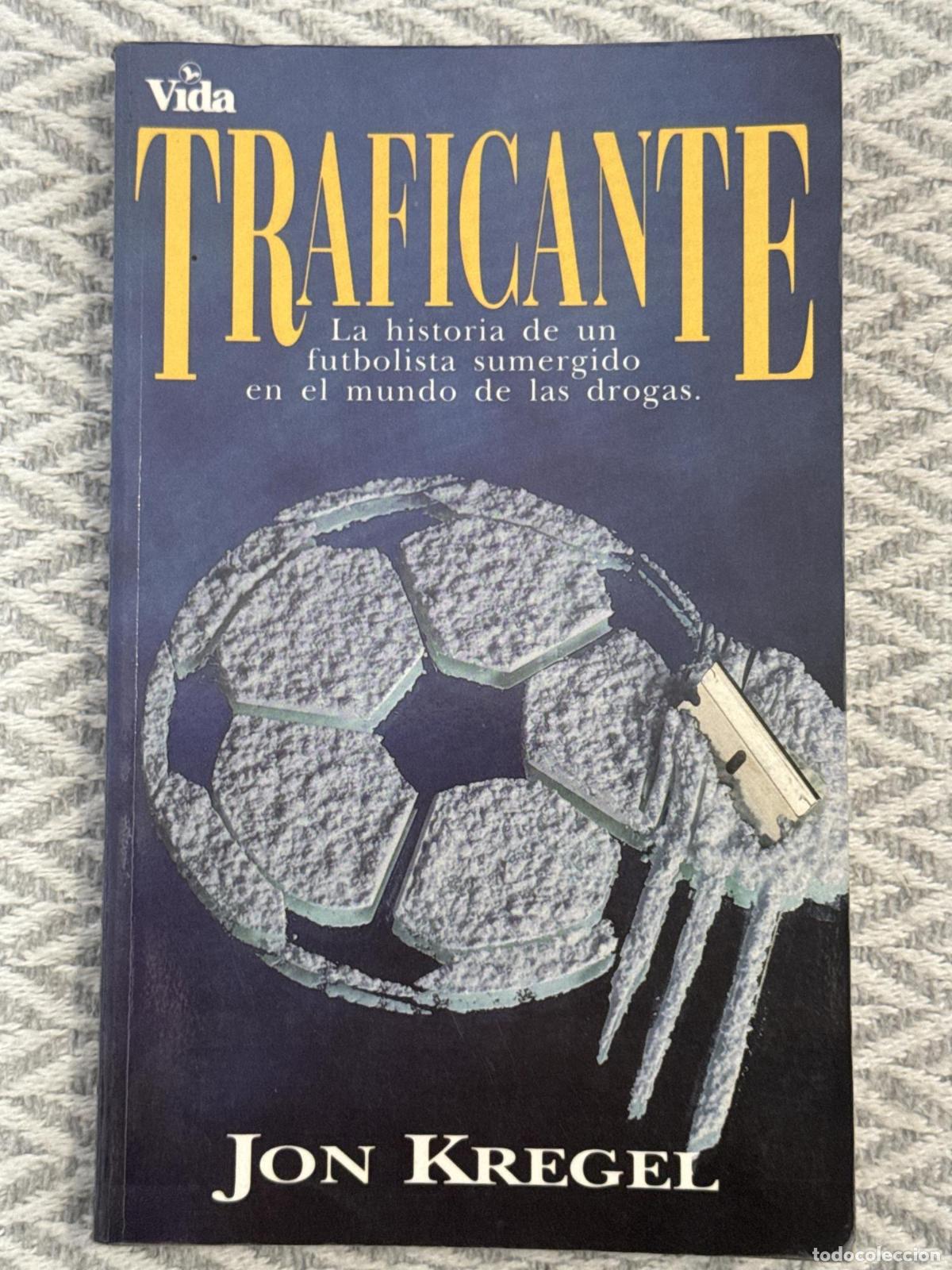 Livres: Traficante. La historia de un futbolista sumergido en el mundo de las drogas - Jon Kregel