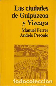 Libri di seconda mano: Las ciudades de Guip&uacute;zcoa y Vizcaya - Manuel Ferrer / Andr&eacute;s Precedo