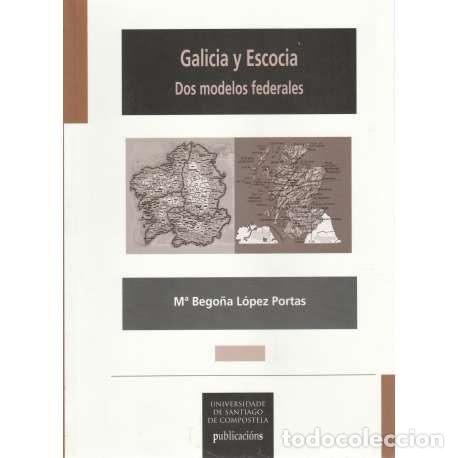 Libros: Galicia y Escocia. Dos modelos federales - M&ordf; Bego&ntilde;a L&oacute;pez Portas