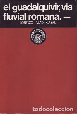 Livros em segunda m&atilde;o: ABAD CASAL, Lorenzo.- - El Guadalquivir, v&iacute;a fluvial romana.