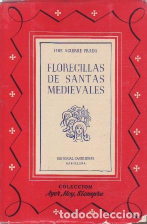 Libri di seconda mano: AGUIRRE PRADO, Luis.- - Florecillas de Santas Medievales.