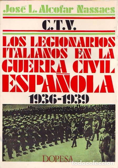Libri di seconda mano: ALCOFAR NASSAES, J.L.- - C.T.V. Los legionarios italianos en la Guerra Civil espa&ntilde;ola. 1936-1939.