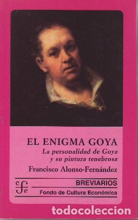 Libri di seconda mano: ALONSO - FERN&Aacute;NDEZ, Francisco.- - El enigma de Goya. La personalidad de Goya y su pintura tenebrosa.