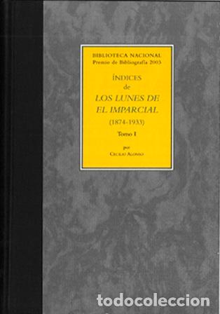 Libros: ALONSO, Cecilio.- - &Iacute;ndices de Los Lunes de El Imparcial (1874-1933). Tomos I y II.
