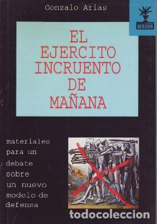 Libros: ARIAS, Gonzalo.- - El ej&eacute;rcito incruento de ma&ntilde;ana. Materiales para un debate sobre un nuevo modelo