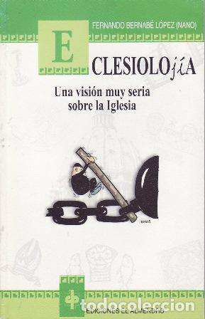 Libros: BERNAB&Eacute; L&Oacute;PEZ, fernando.- - Eclesiolog&iacute;a. Una visi&oacute;n muy seria sobre la Iglesia.