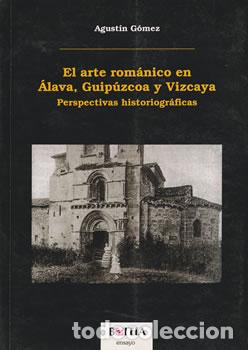 Libri di seconda mano: El Arte Rom&aacute;nico en &Aacute;lava, Guip&uacute;zcoa y Vizcaya (Perspectivas Historiogr&aacute;ficas) - Agust&iacute;n G&oacute;mez