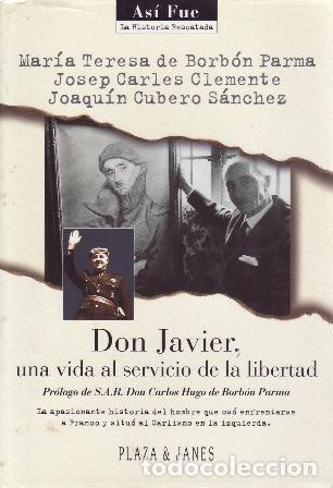 Libros: BORBON PARMA, Mar&iacute;a Teresa de, Josep Carles CLEMENTE y CUBERO SANCHEZ, Joaqu&iacute;n.- - Don Javier, una v