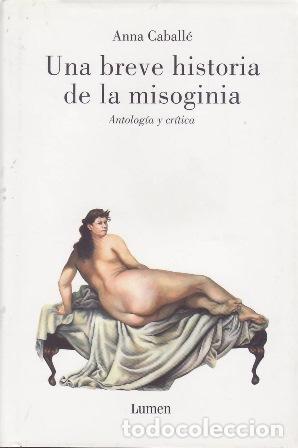 books: CABALL&Eacute;, Anna.- - Una breve historia de la misoginia. Antolog&iacute;a y cr&iacute;tica.