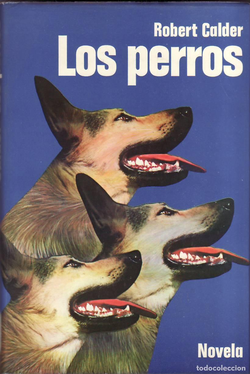 Libri di seconda mano: CALDER, Robert.- - Los perros &iquest;Quien los conviertio en fieras?. Novela.