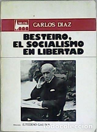 Libros: D&Iacute;AZ, Carlos.- - Besteiro, el socialismo en libertad. Pr&oacute;logo de Enrique Tierno Galv&aacute;n.