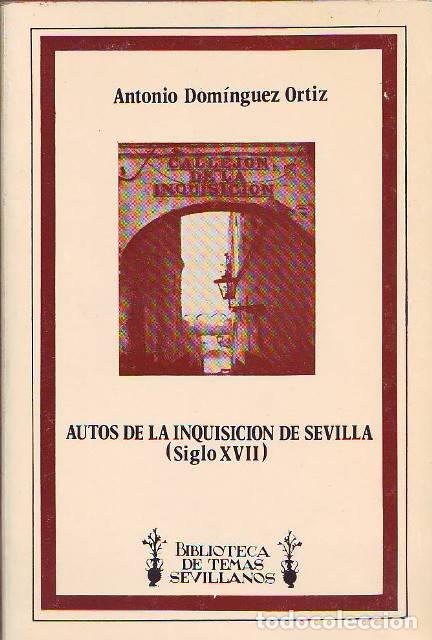 Libros: DOMINGUEZ ORTIZ, Antonio.- - Autos de la inquisici&oacute;n de Sevilla (siglo XVII).